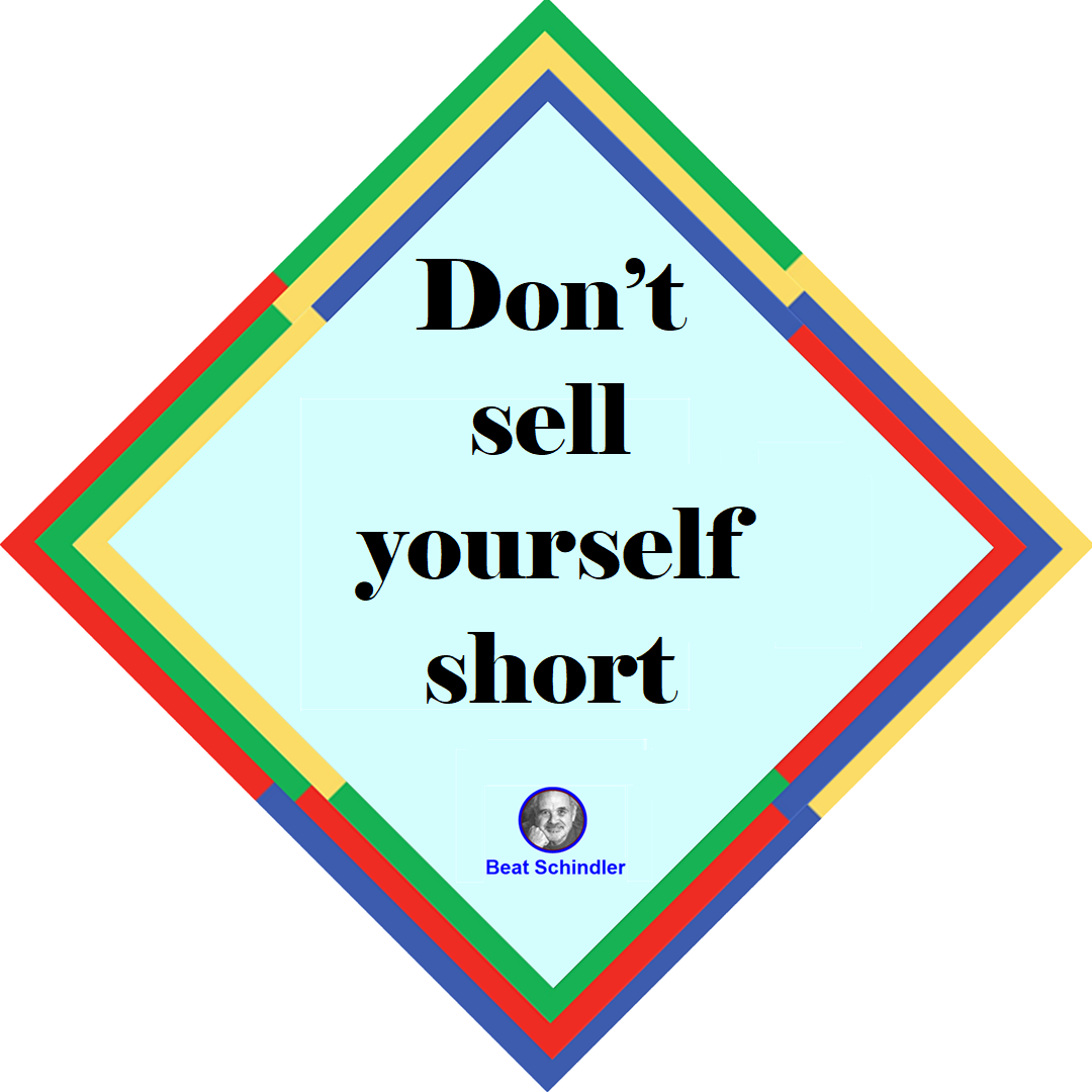 Don’t sell yourself short. You sell yourself short if you continue ...