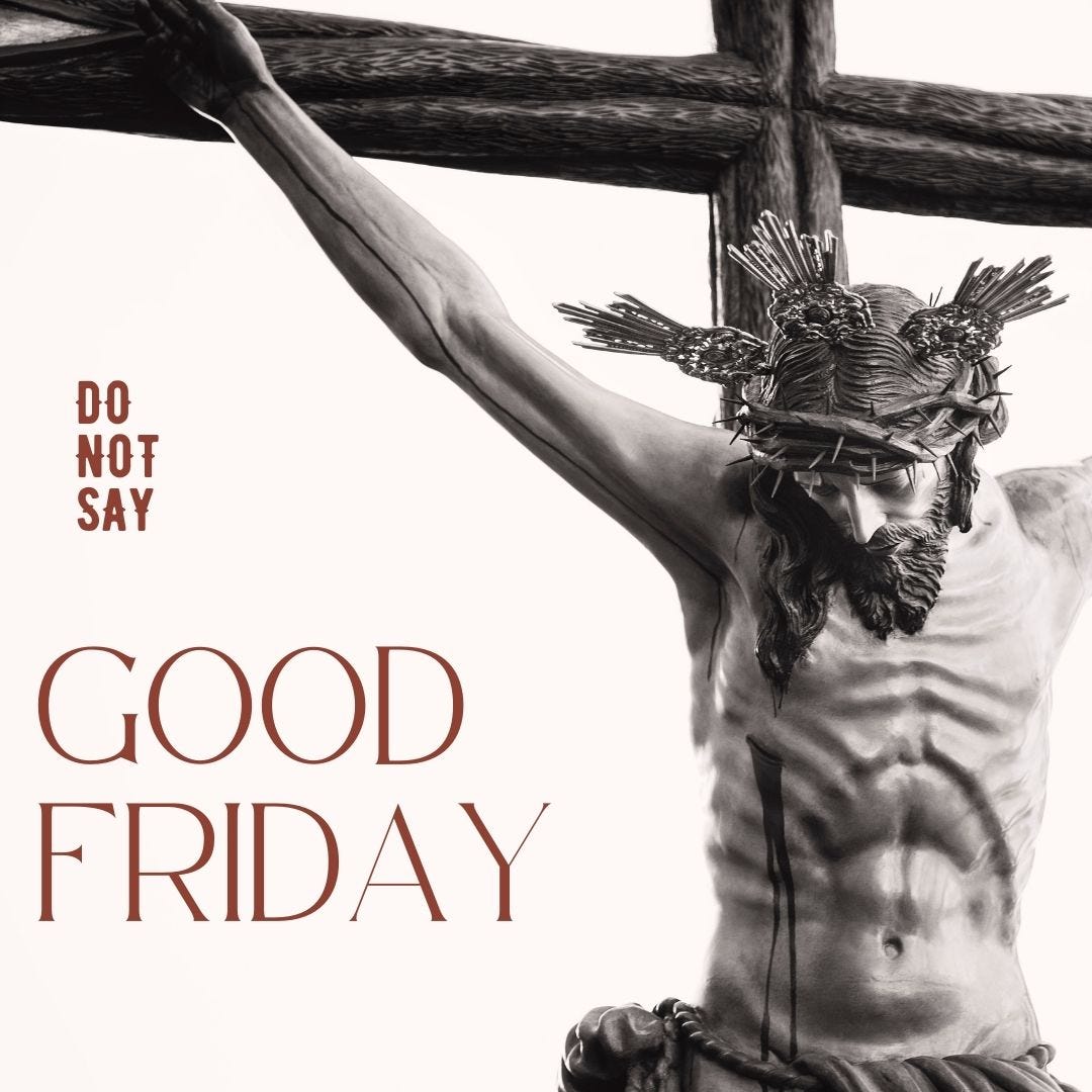 Good Friday 2024: Remember the events of this day, and never, ever wish