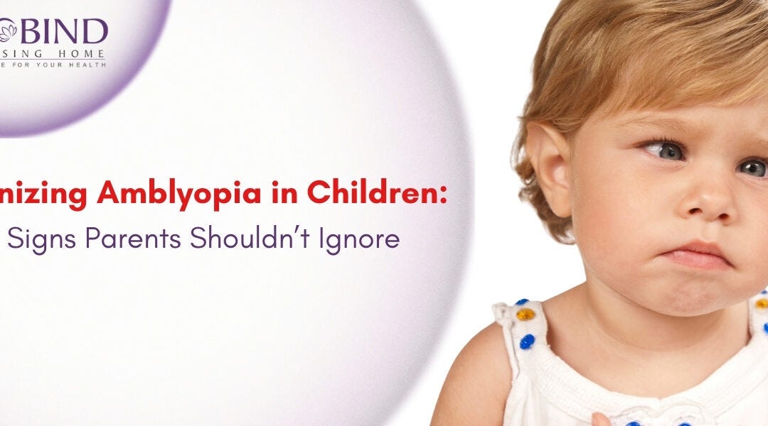 Recognizing Amblyopia in Children: Early Signs Parents Shouldn’t Ignore