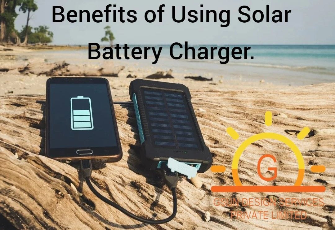 4 Benefits of Using Solar Battery Charger. by SHIVAM SAINI Oct