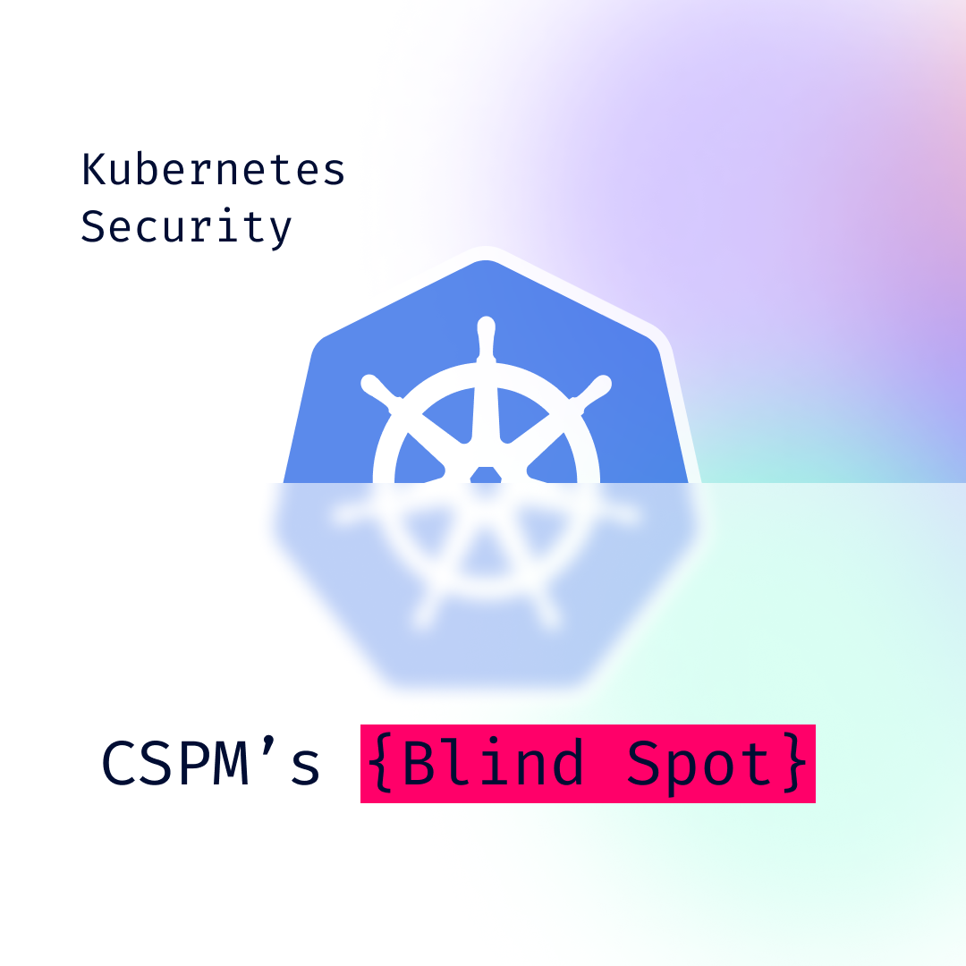 The Blind Spot of CSPM in Kubernetes Security | ARMO