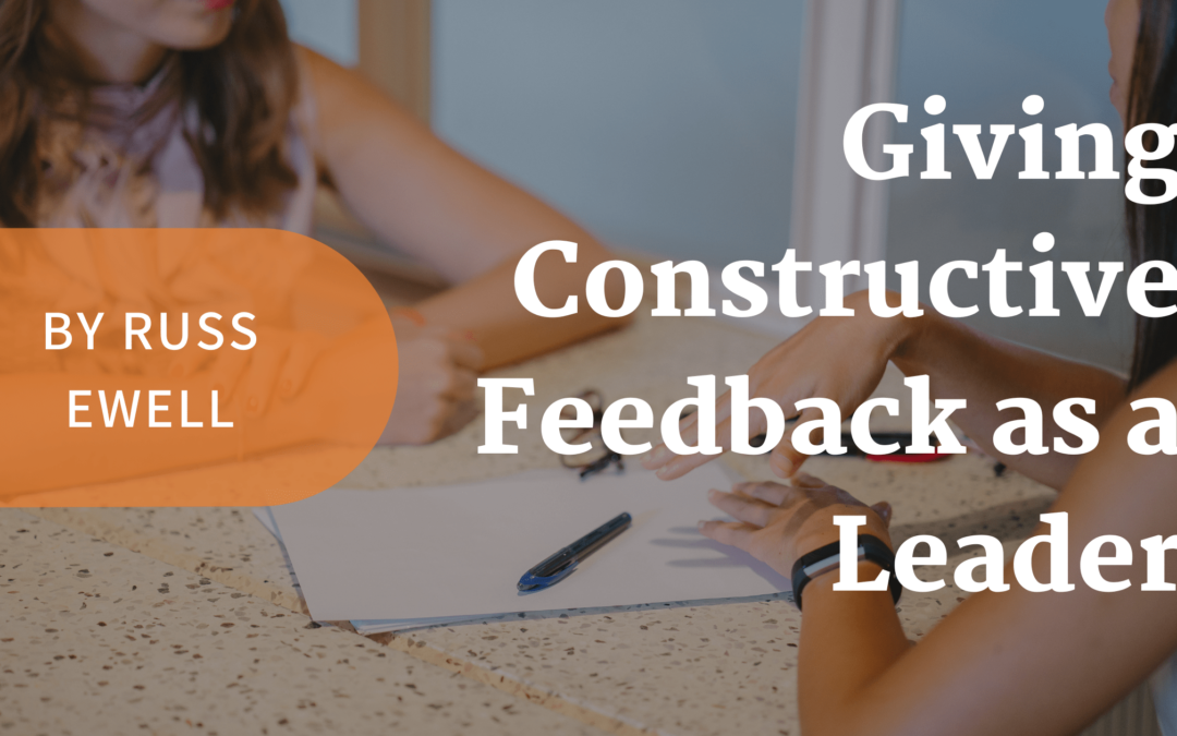 Giving Constructive Feedback as a Leader — Russ Ewell | by Russ Ewell ...