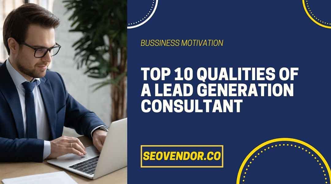 Top 10 Qualities of A Lead Generation Consultant Villerichard Medium