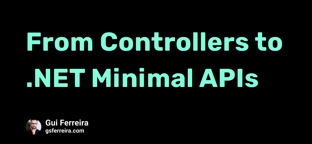 Moving from Controllers to .NET Minimal APIs | by Gui Ferreira | Medium