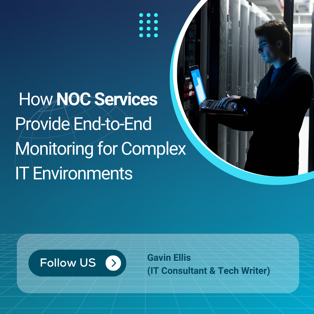 How NOC Services Provide End-to-End Monitoring for Complex IT Environments