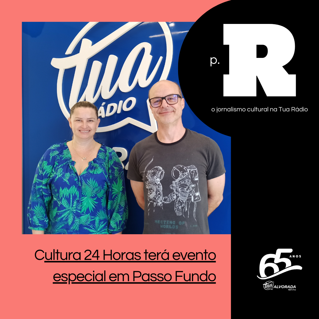 PR em Áudio: T2 | Cultura 24 Horas terá evento especial de lançamento em Passo Fundo