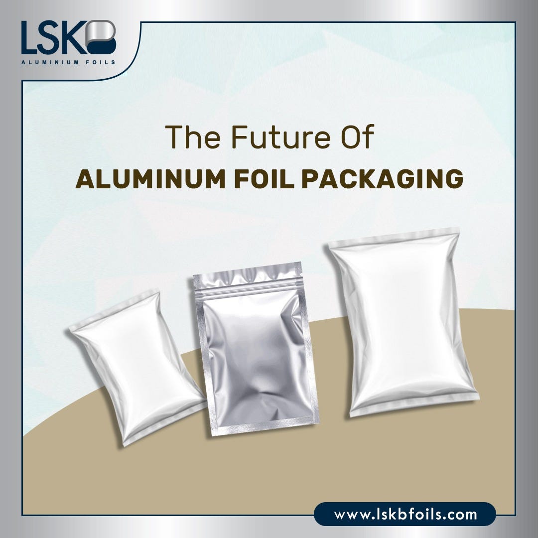 The Future Of Aluminum Foil Packaging | by LSKb Aluminium Foils | Medium