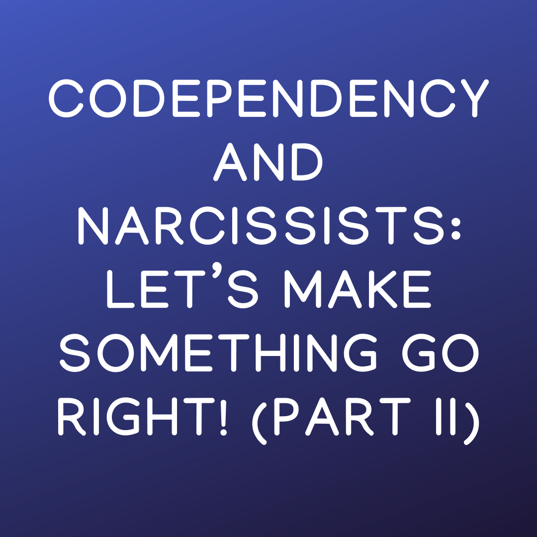 Codependency and Narcissists Let’s Make Something Go Right! (Part II) by Dr. Anne Brown Medium