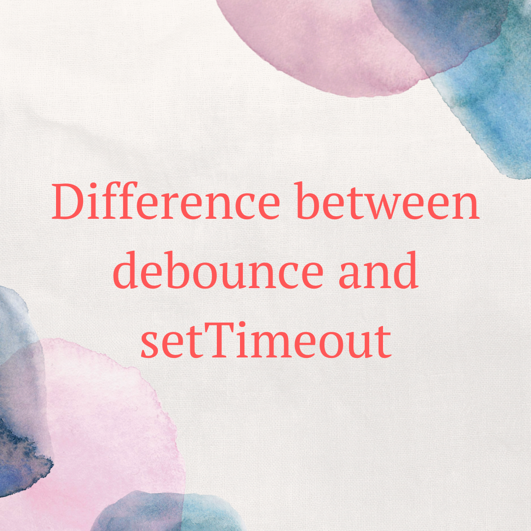 Difference between debounce and settimeout by pravin m medium