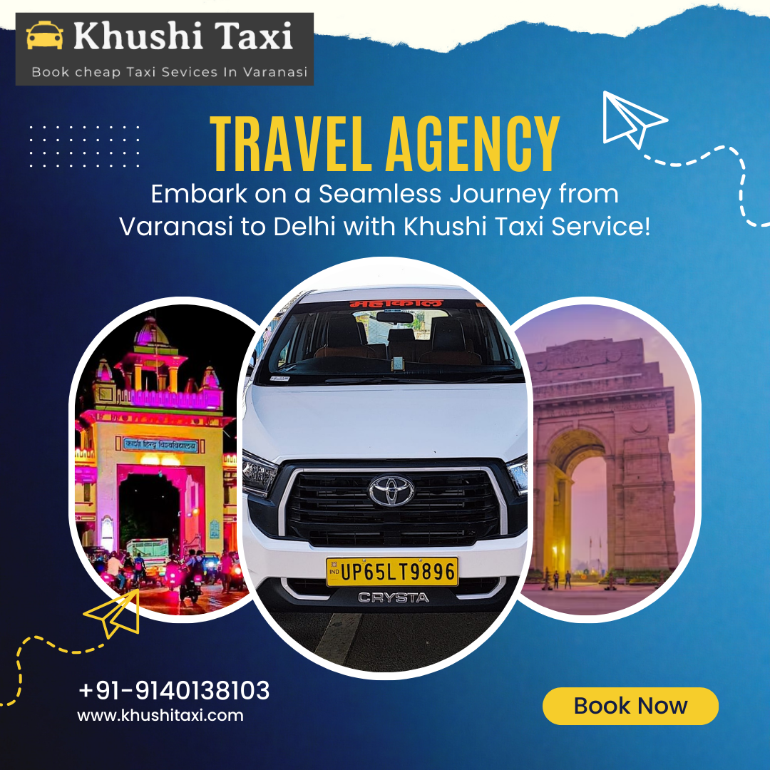 Embark on a Seamless Journey from Varanasi to Delhi with Khushi Taxi Service!