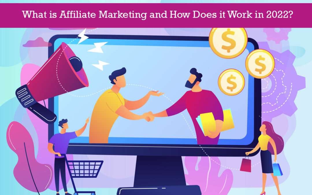 What is Affiliate Marketing and How Does it Work in 2022? by