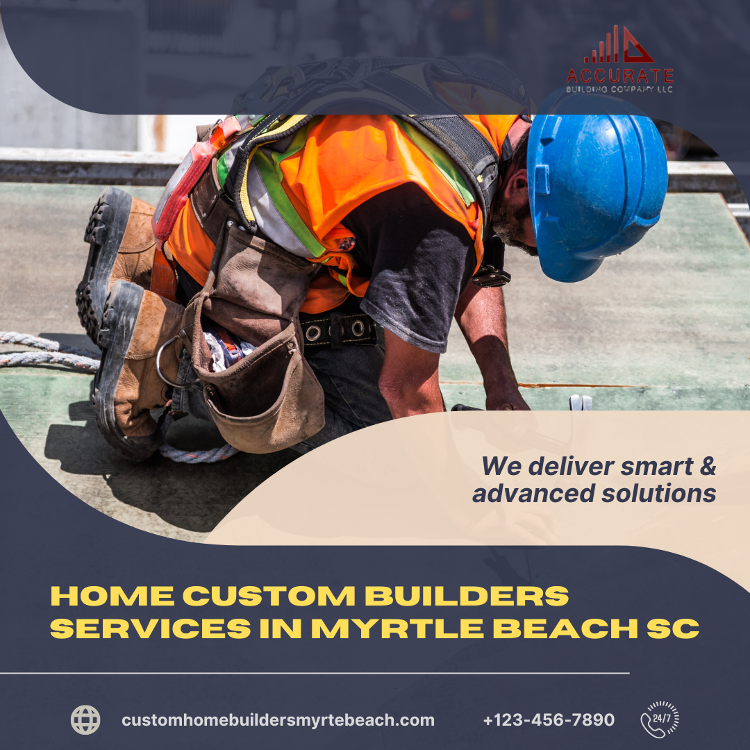 Home Custom Builders Services in Myrtle Beach Sc Custom Home Builders