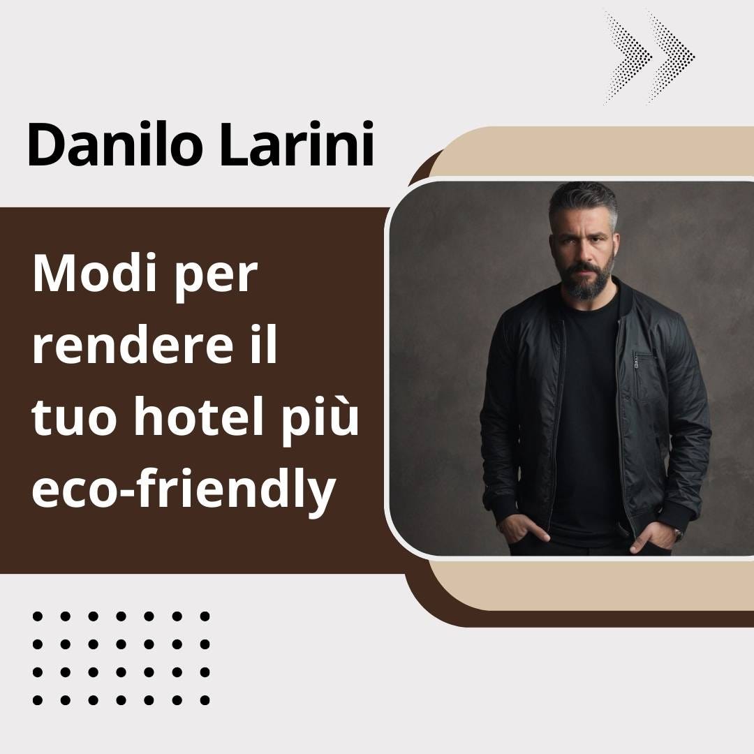 Danilo Larini — Modi per rendere il tuo hotel più eco-friendly