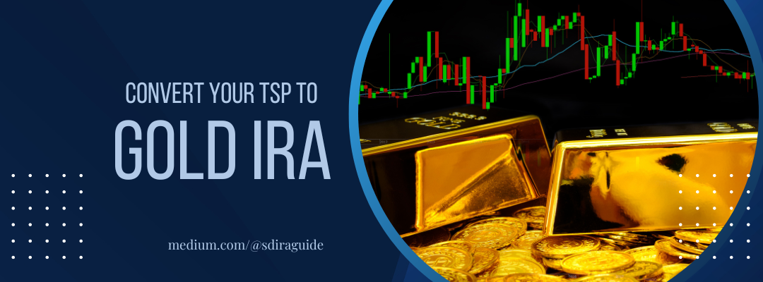 TSP to Gold IRA: Convert Your Thrift Savings Plan to Physical Gold | by  Steve P Walton | Mar, 2024 | Medium