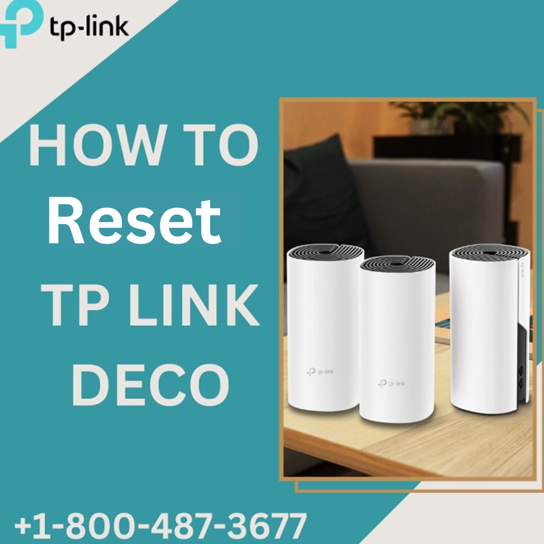 How to Reset Tp Link Deco +18004873677 A Comprehensive Guide