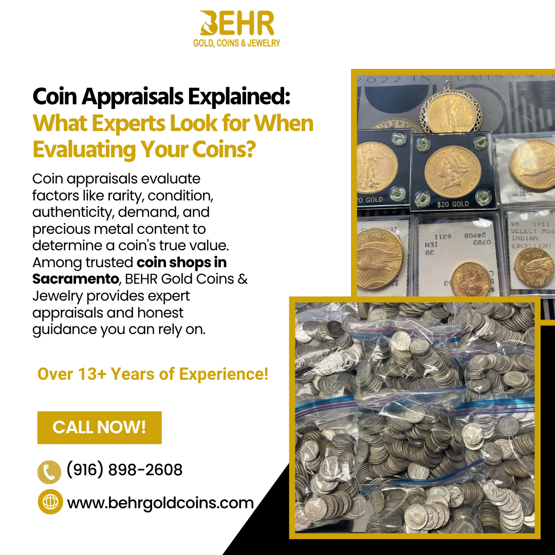 Coin Appraisals Explained: What Experts Look for When Evaluating Your Coins