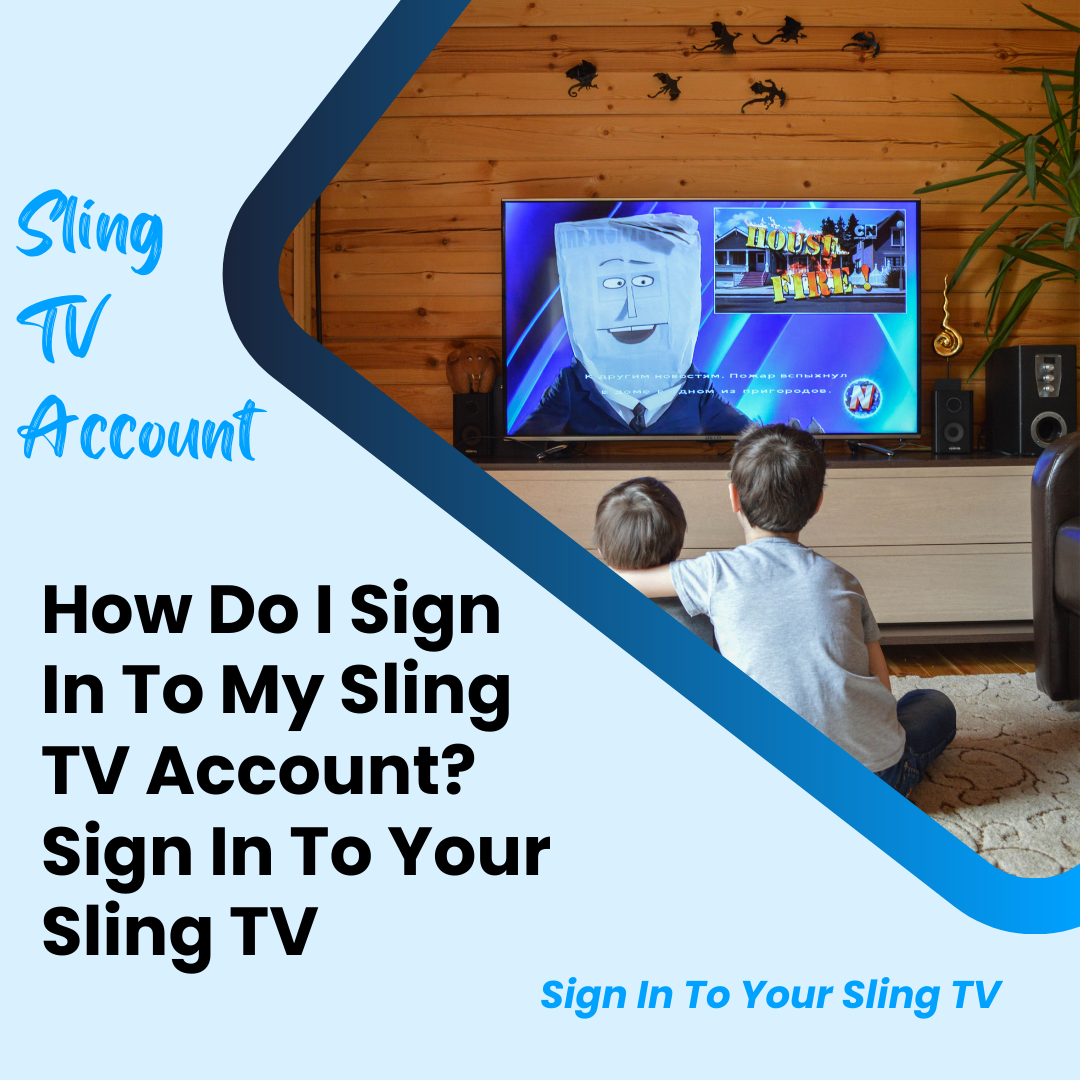 How Do I Sign In To My Sling TV Account? Sign In To Your Sling TV by