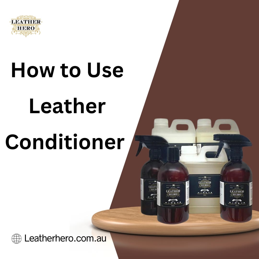 How to Use Leather Conditioner for Cleaning Leather Products by