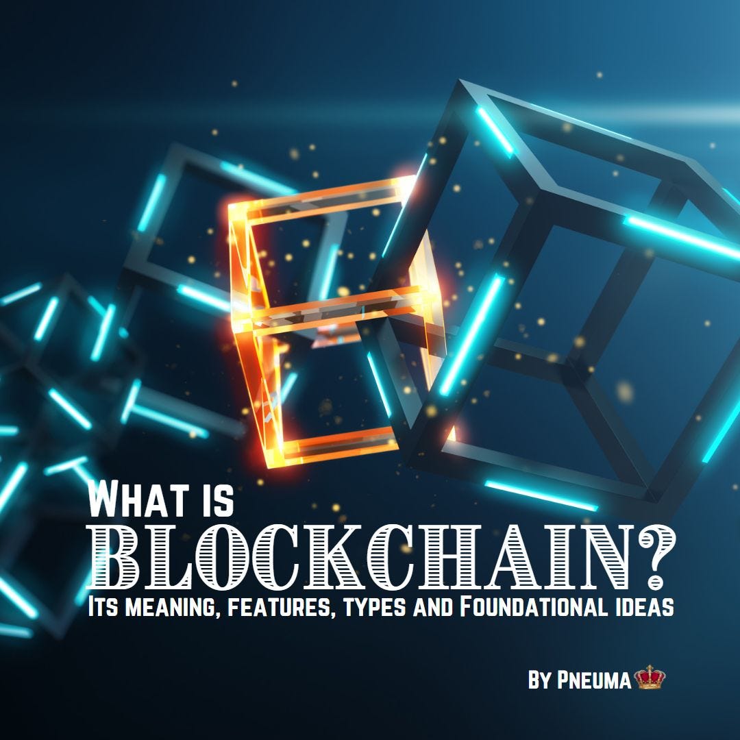 What is Blockchain Its meaning, features, types and Foundational ideas