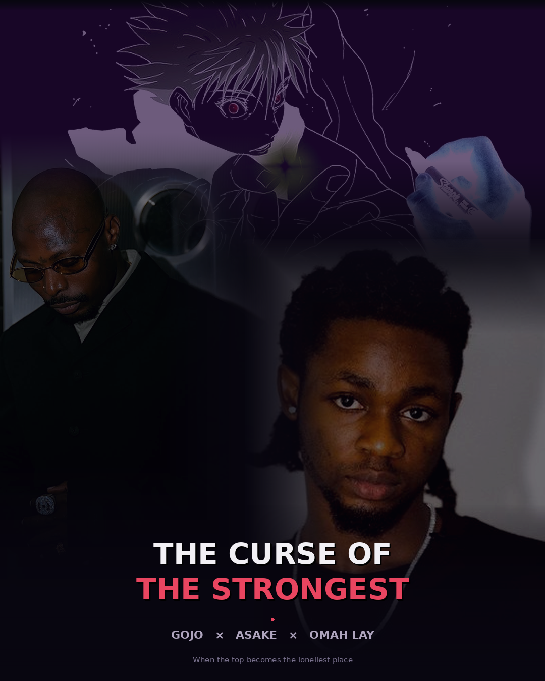 The Curse of the Strongest: What Gojo Satoru, Asake, and Omah Lay All Understand About the Top