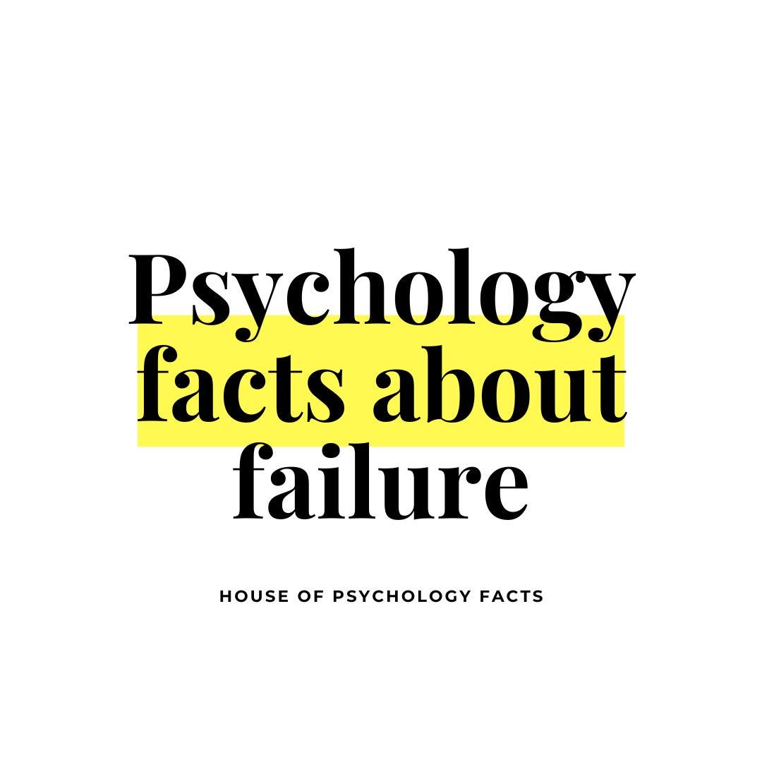 Psychology facts about the failure by The House of Psychology Facts