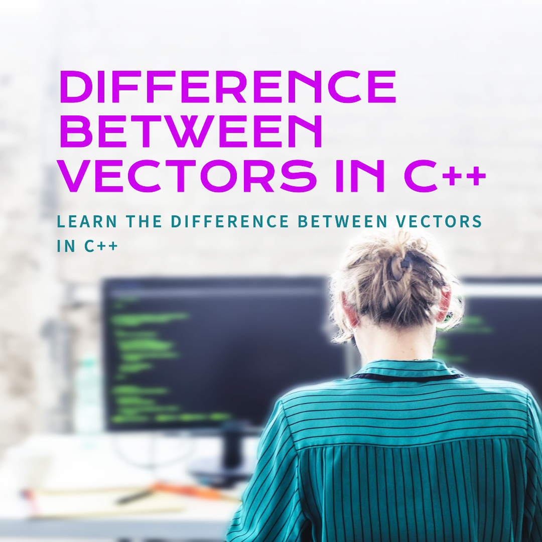 Difference between vectors in C++ | by Md Shoriful Islam Ashiq | Apr ... image.