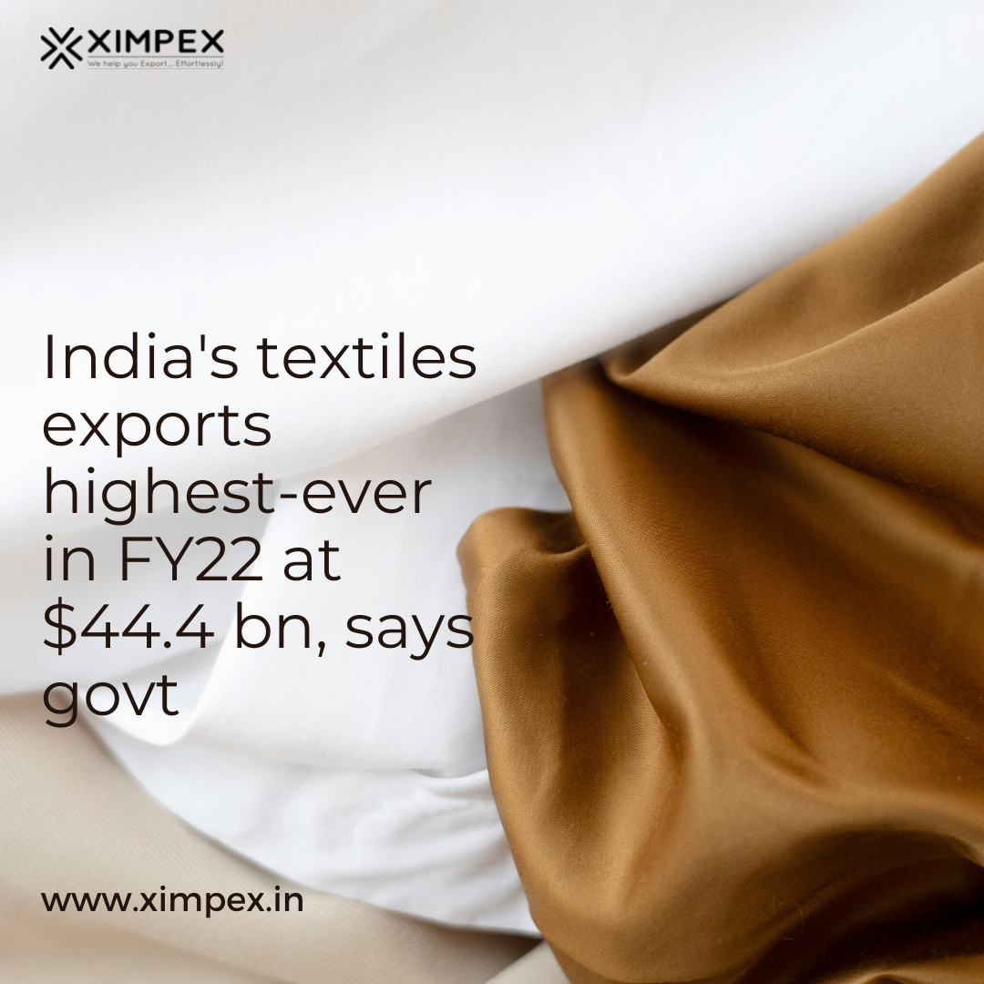 India’s textiles exports highestever in FY22 at 44.4 bn, says govt XIMPEX Medium
