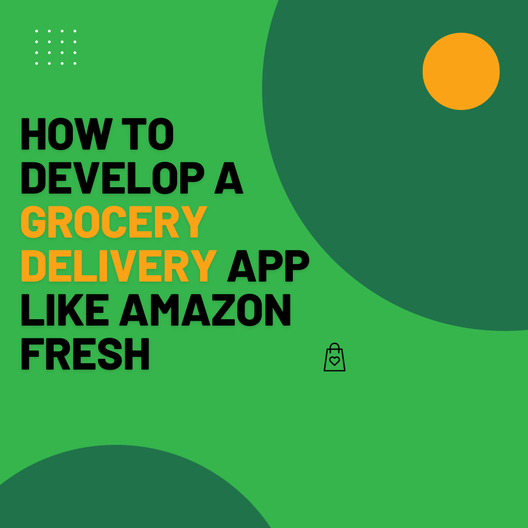 How To Develop a Grocery Delivery App Like Amazon Fresh by Jasmine