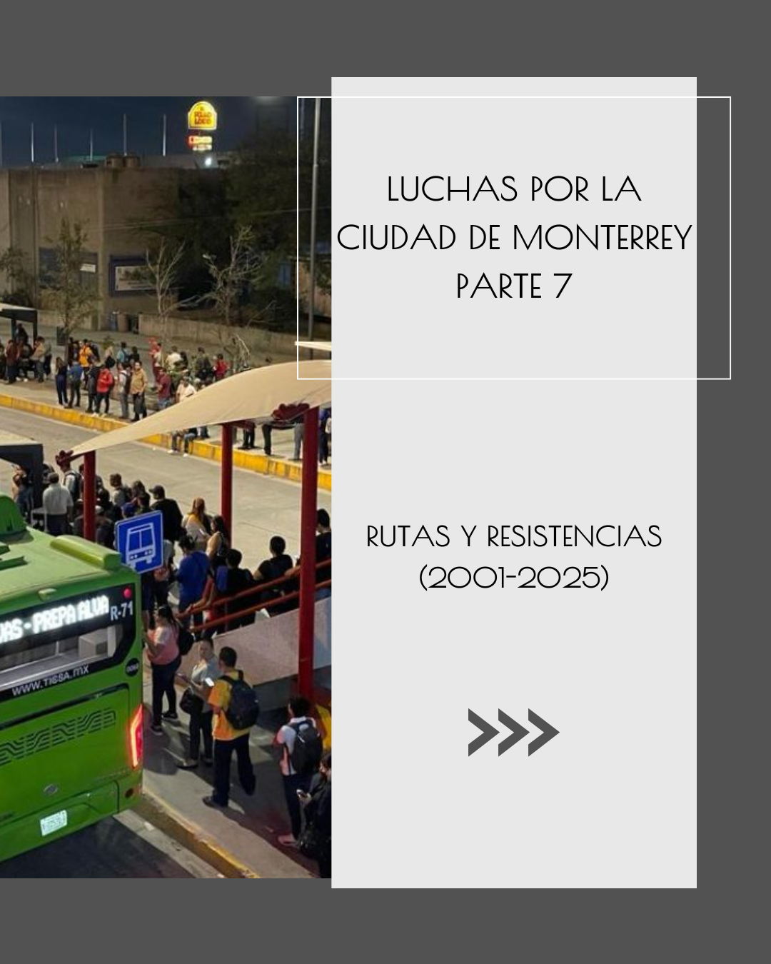 Luchas por la ciudad de Monterrey (7): Rutas y Resistencias (2001–2025)
