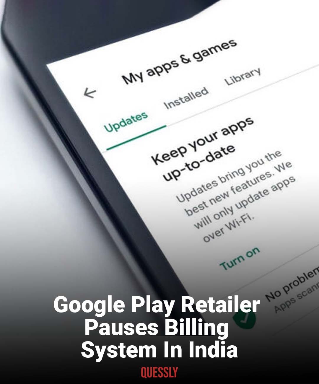 Google Play Retailer Pauses Billing System In India - Quessly Quessly ...