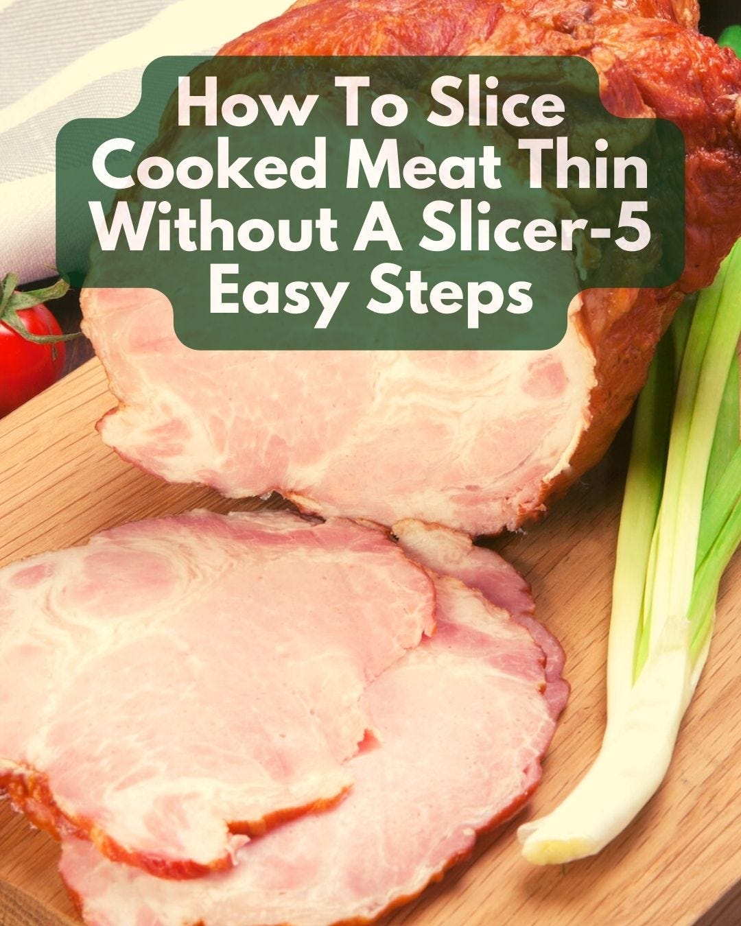 How To Slice Cooked Meat Thin Without A Slicer5 Easy Steps Best