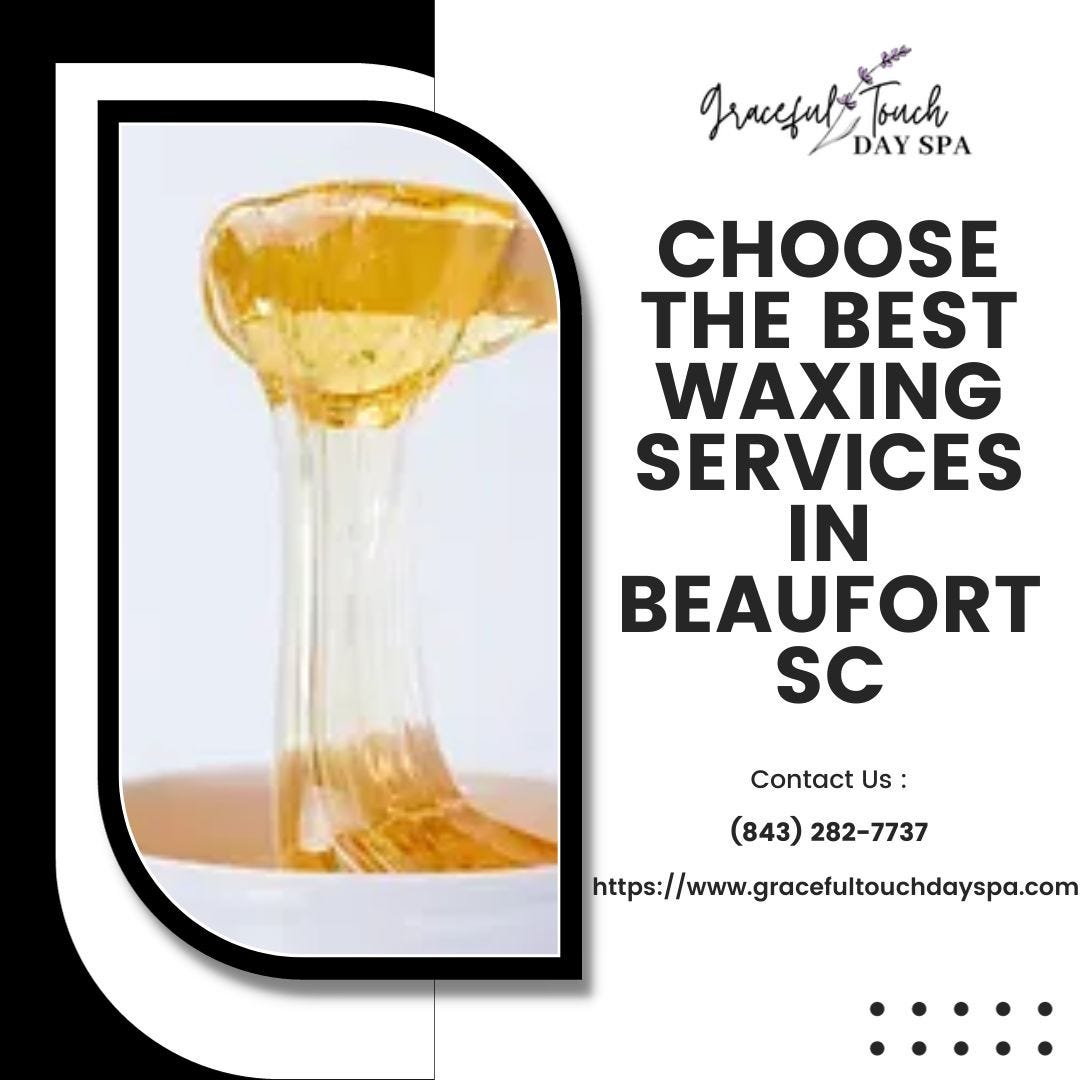 Choose the Best Waxing Services in Beaufort, SC Graceful Touch Day