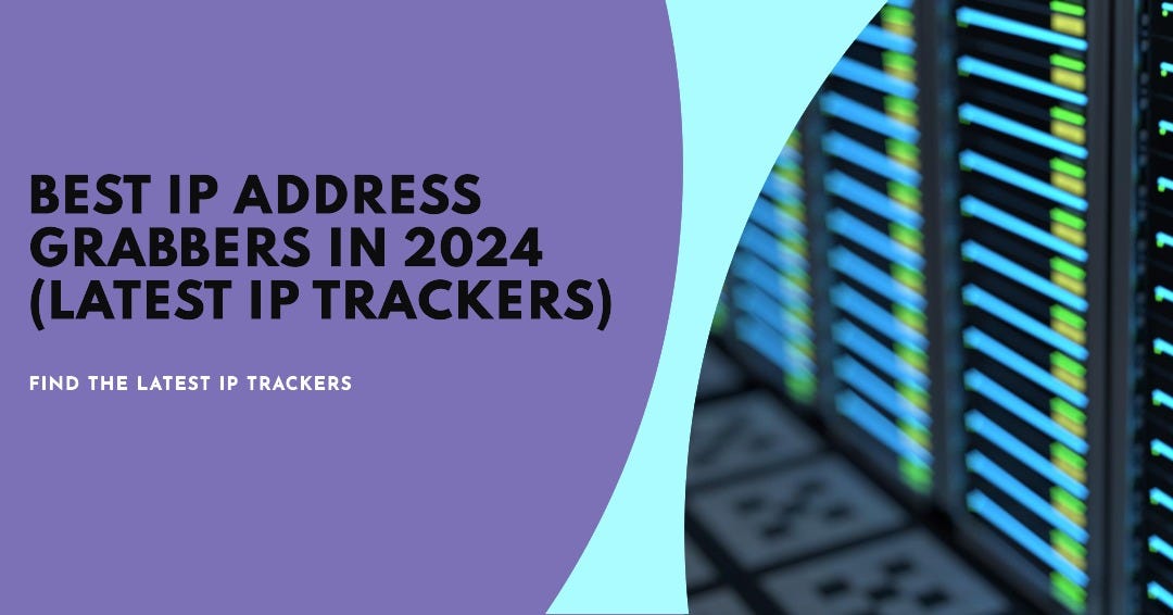 5 Best IP Address Grabbers in 2024 (Latest IP Trackers) by Suraj