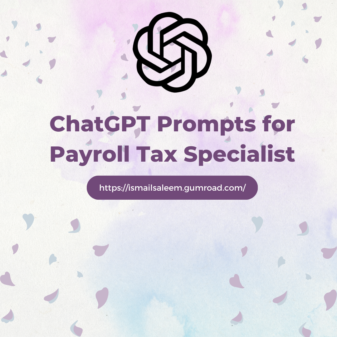 ChatGPT Prompts for Payroll Tax Specialists | by ismail 