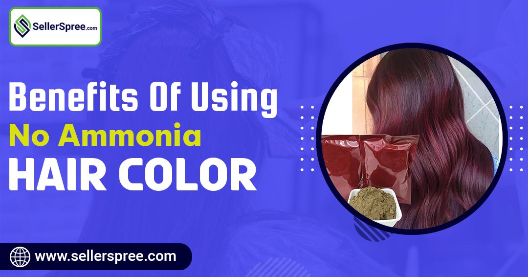 Benefits Of Using No Ammonia Hair Color SellerSpree by Seller Spree