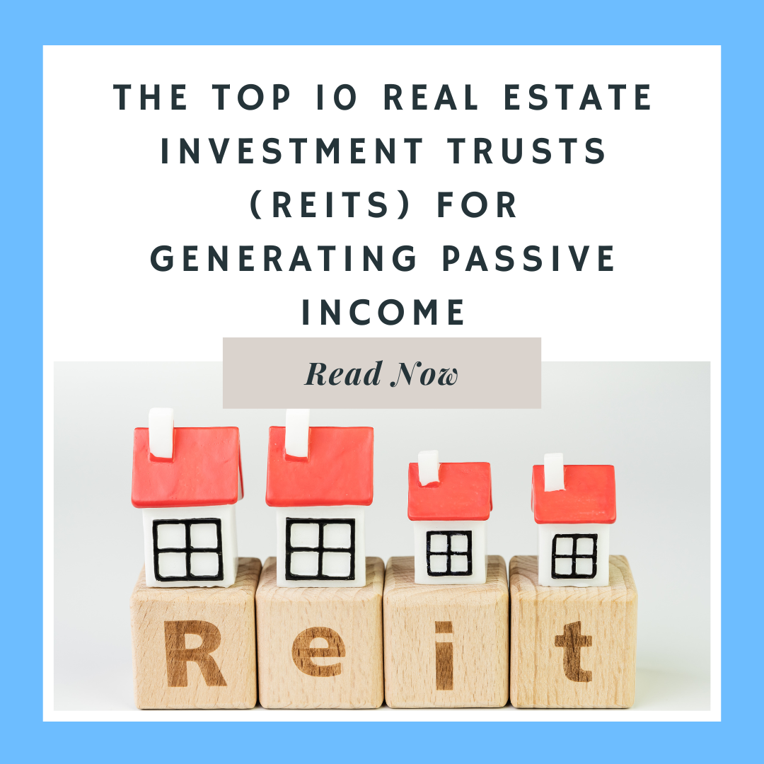 The Top 10 Real Estate Investment Trusts (REITS) For Generating Passive
