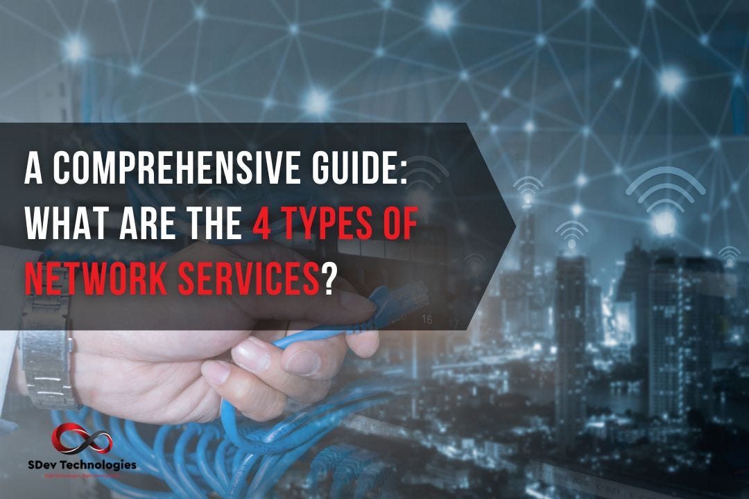A Comprehensive Guide What are the 4 types of Network Services? by