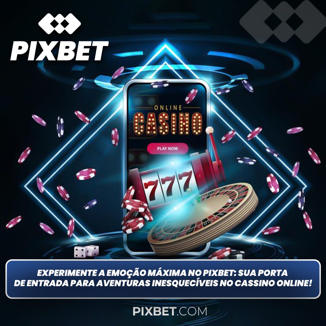 PIXBET: ONDE A EMOÇÃO DO PÔQUER ENCONTRA A EMOÇÃO DE GANHAR. JOGUE