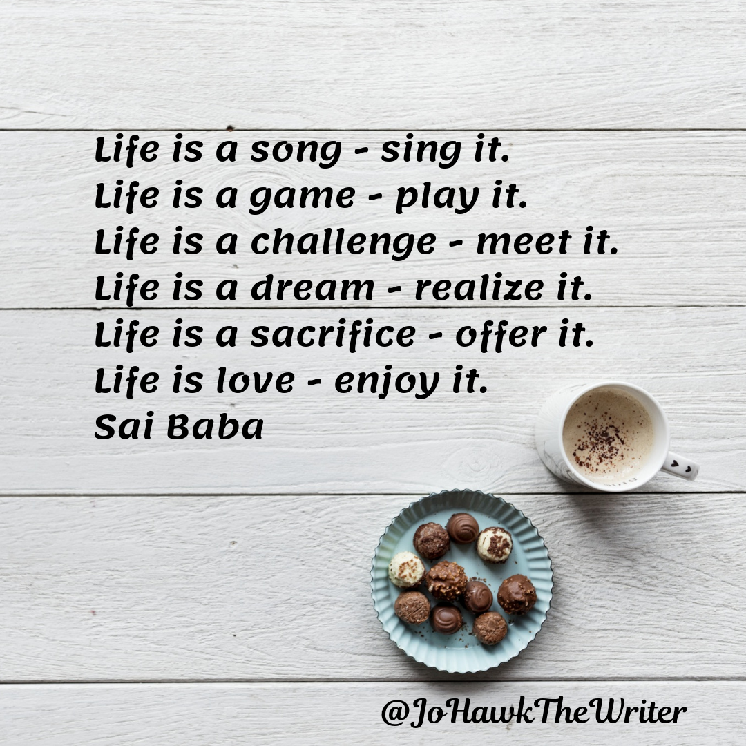 Life is a song - sing it. Life is a game - - Quote