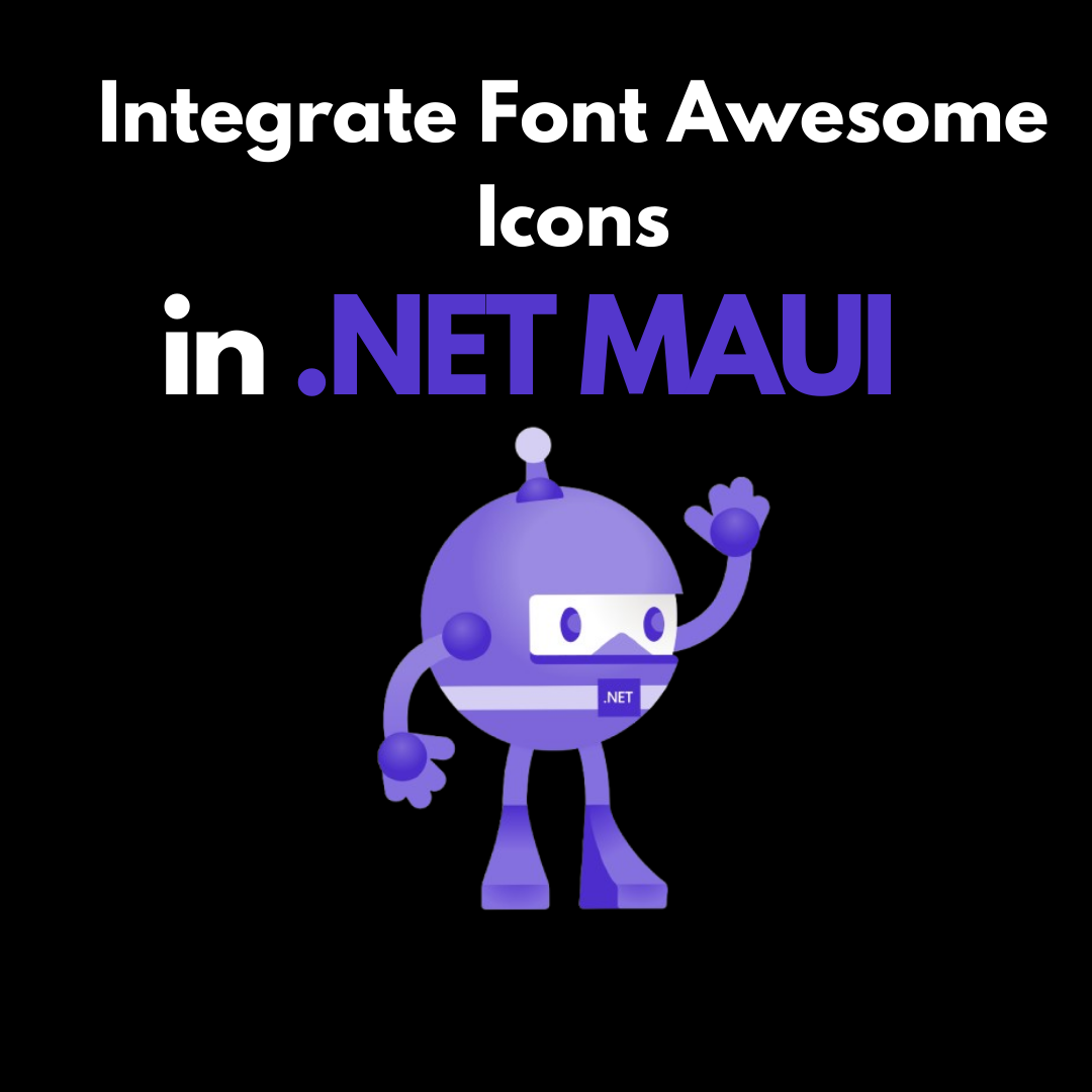 Integrate FontAwesome Icons in MAUI by Berkan Serbes Oct, 2024