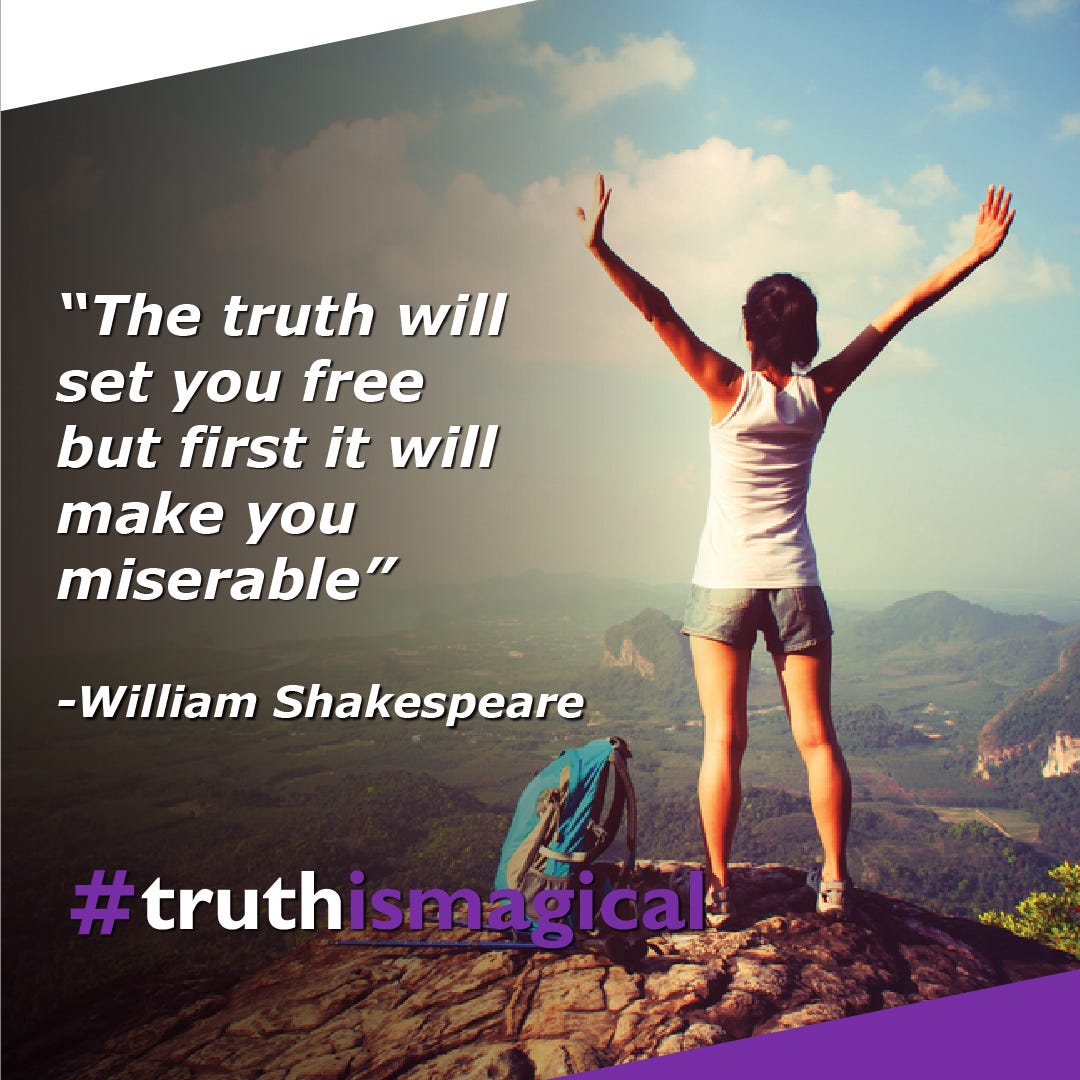 The Truth Will Set You Free But First It Will Make You Miserable
