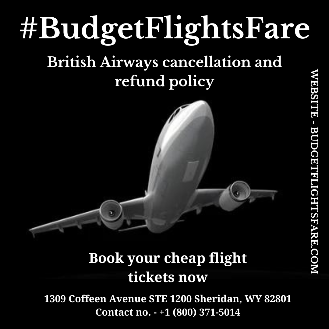 British Airways cancellation and refund policy budgetflightsfare Medium