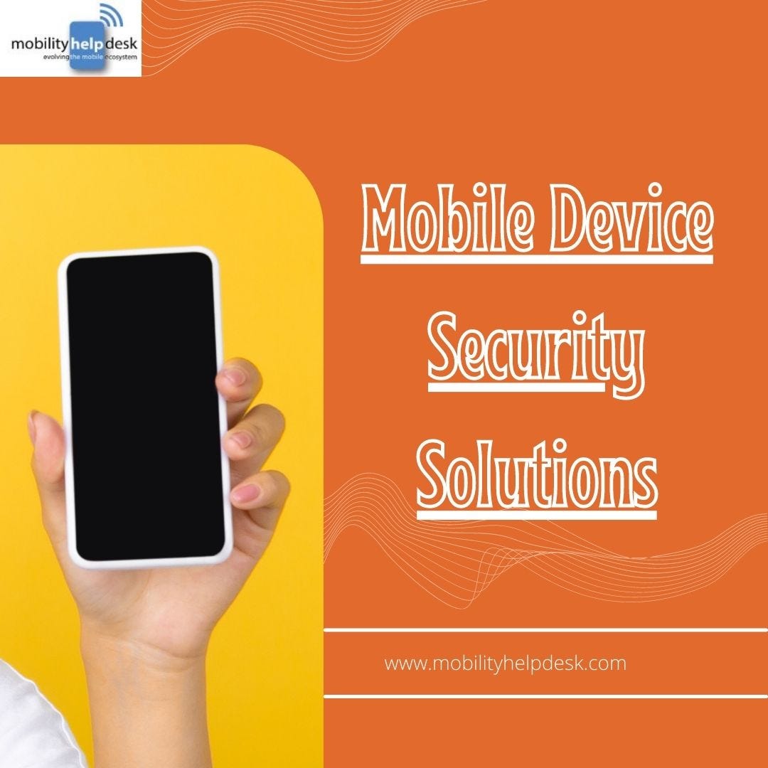 What Is The Importance Of Mobile Device Security Solutions Mobility help desk Medium