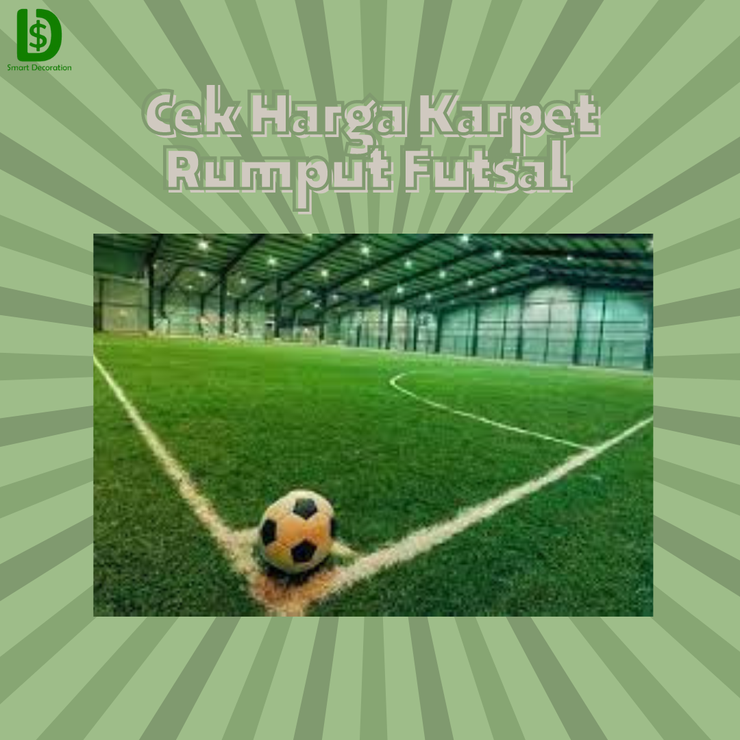 Inilah Kisaran Harga Rumput Sintetis Lapangan Futsal Per Meter TERJAMIN