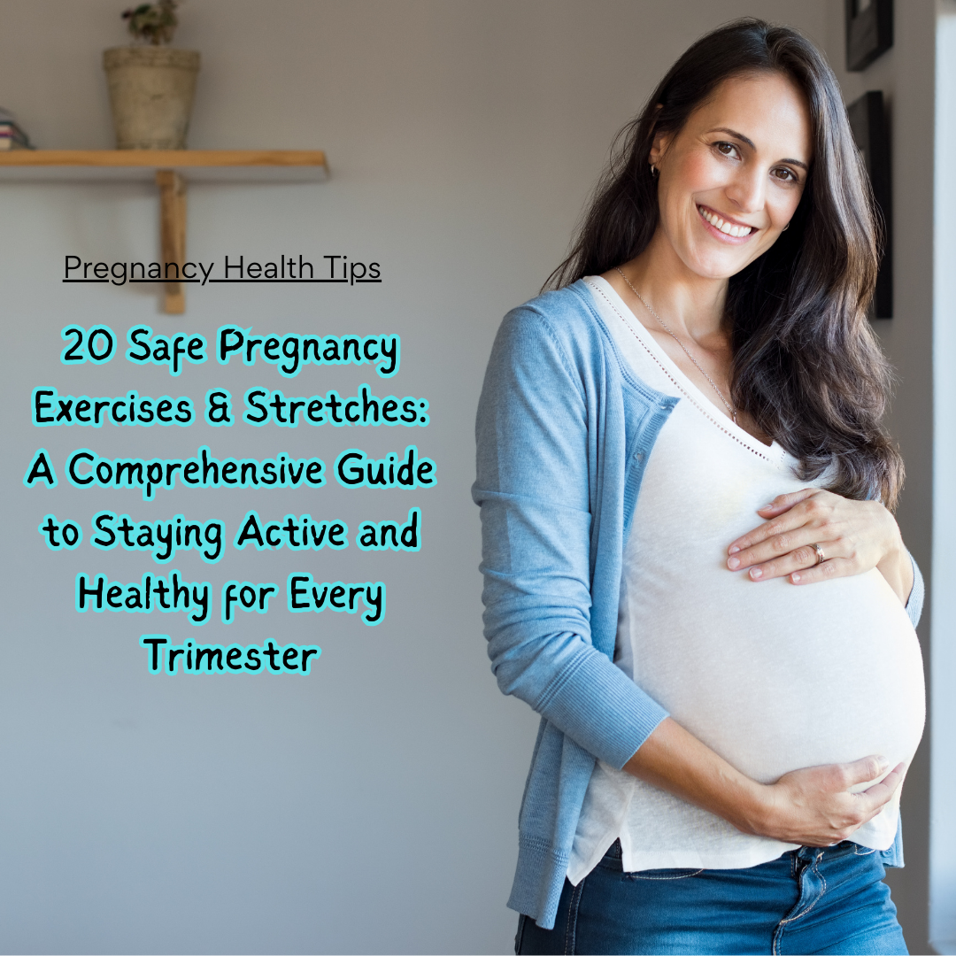 20 Safe Pregnancy Exercises & Stretches A Comprehensive Guide to