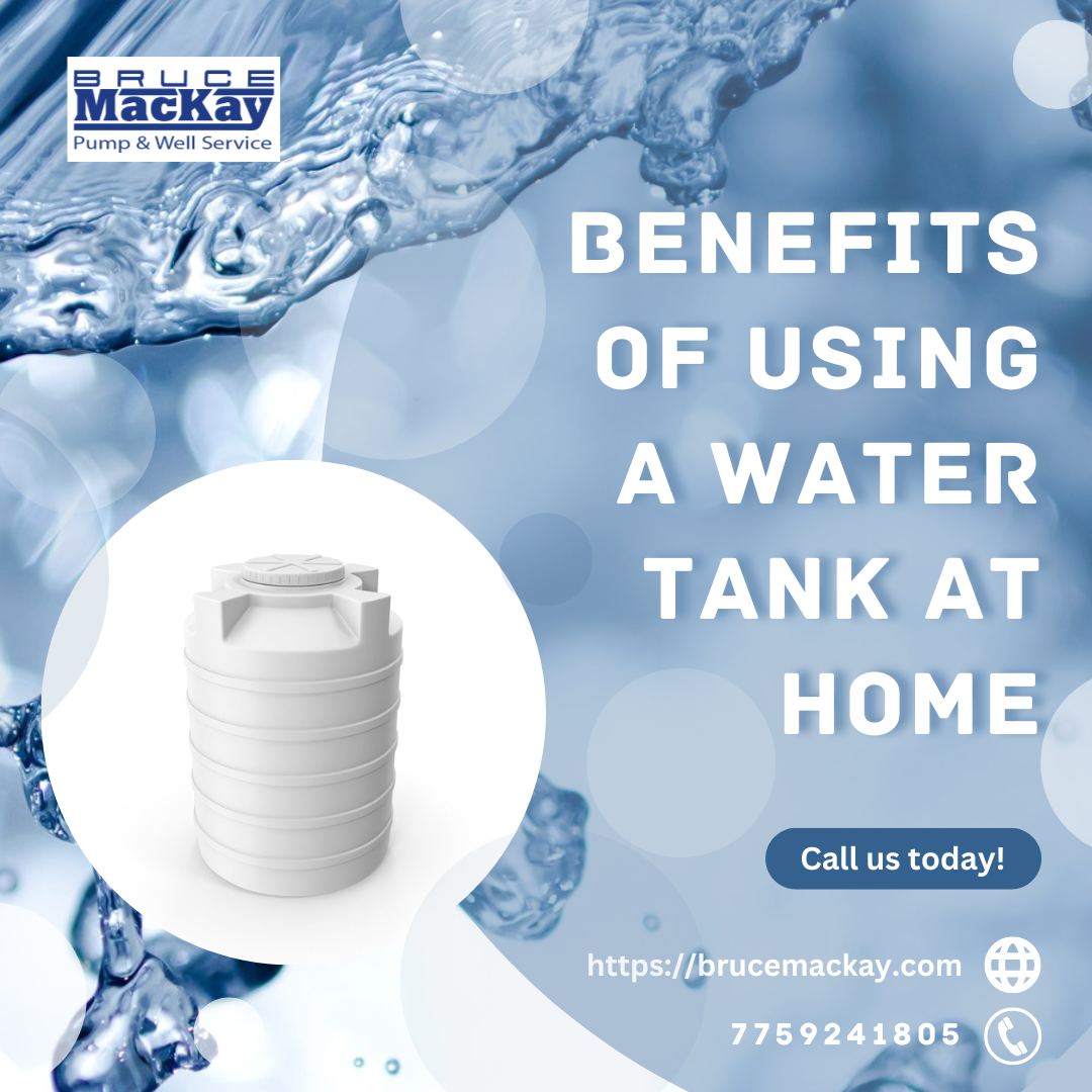 Benefits of Using a Water Tank at Home Bruce MacKay Pump & Well