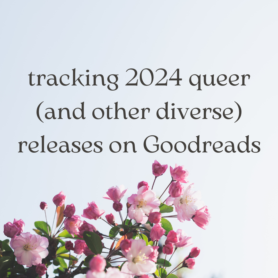 tracking 2024 queer (and other diverse) releases on Goodreads by