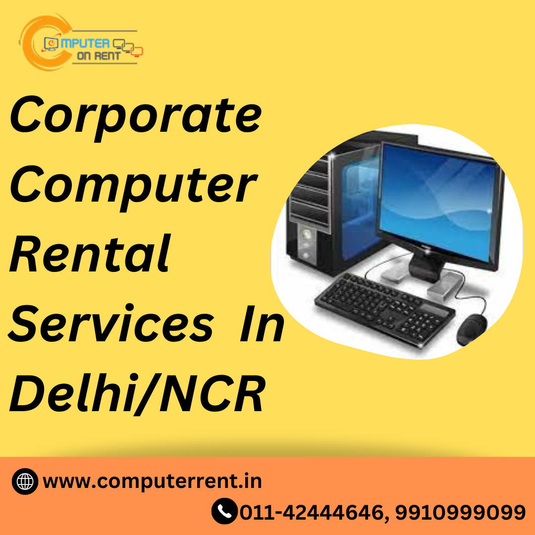 Corporate Computer rental Services in Delhi! 99109999099 Computer on