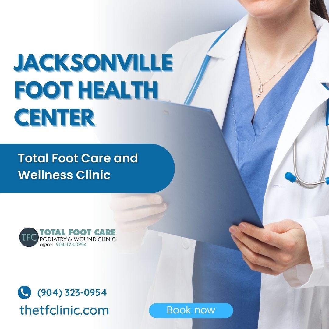 Jacksonville Foot Health Center Total Foot Care and Wellness Clinic