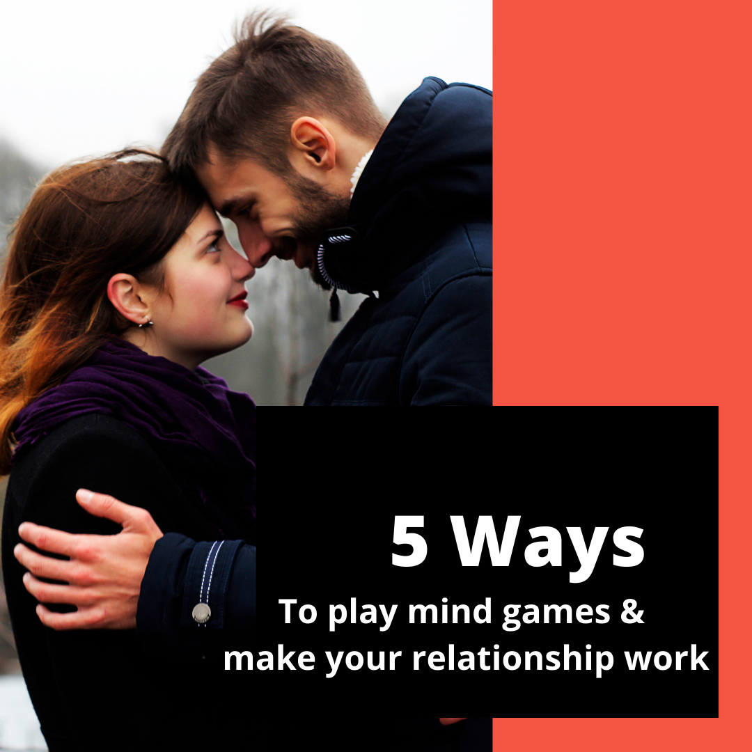 5 Ways to play mind games & make your relationship work.